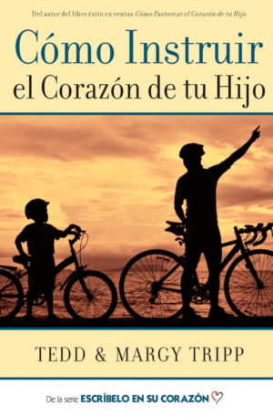 Como instruir el corazón de tu hijo